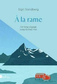 Produktbild: A la rame : un long voyage jusqu'&agrave; chez moi