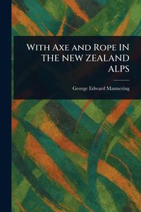 Produktbild: With Axe and Rope in The New Zealand Alps