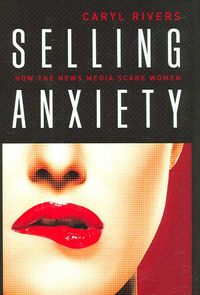 Produktbild: Selling Anxiety: How the News Media Scare Women