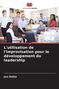 Produktbild: L'utilisation de l'improvisation pour le d&eacute;veloppement du leadership