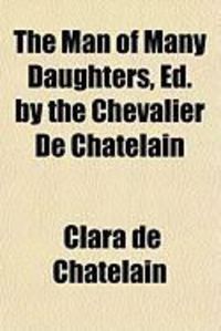 Produktbild: The Man of Many Daughters, Ed. by the Chevalier de Chatelain