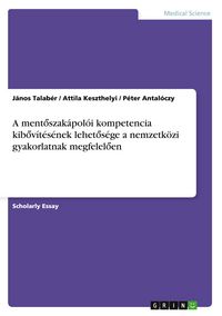 Produktbild: A ment&iquest;szak&aacute;pol&oacute;i kompetencia kib&iquest;v&iacute;t&eacute;s&eacute;nek lehet&iquest;s&eacute;ge a nemzetk&ouml;zi gyakorlatnak megfelel&iquest;en