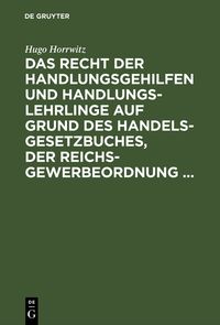 Produktbild: Das Recht der Handlungsgehilfen und Handlungslehrlinge auf Grund des Handelsgesetzbuches, der Reichs-Gewerbeordnung ...