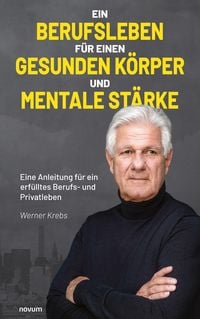 Produktbild: Ein Berufsleben f&uuml;r einen gesunden K&ouml;rper und mentale St&auml;rke