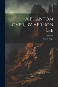 Produktbild: A Phantom Lover, By Vernon Lee