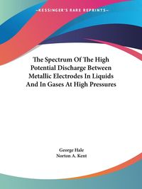 Produktbild: The Spectrum Of The High Potential Discharge Between Metallic Electrodes In Liquids And In Gases At High Pressures
