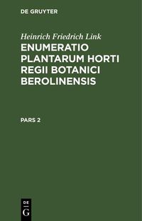Produktbild: Heinrich Friedrich Link: Enumeratio Plantarum Horti Regii Botanici Berolinensis. Pars 2