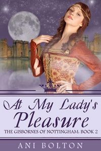 Produktbild: At My Lady's Pleasure (The Gisbornes of Nottingham, #2)