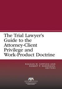 Produktbild: The Trial Lawyer's Guide to the Attorney-Client Privilege and Work-Product Doctrine