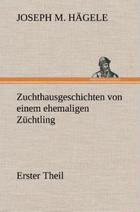 Produktbild: Zuchthausgeschichten von einem ehemaligen Z&uuml;chtling Erster Theil