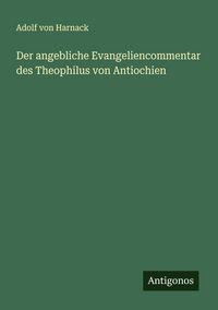 Produktbild: Der angebliche Evangeliencommentar des Theophilus von Antiochien