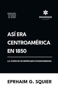 Produktbild: As&iacute; era Centroam&eacute;rica en 1850 (La visi&oacute;n de un empresario estadounidense)