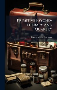 Produktbild: Primitive Psycho-therapy And Quakery