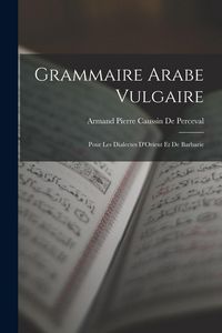 Produktbild: Grammaire Arabe Vulgaire: Pour Les Dialectes D'Orient Et De Barbarie