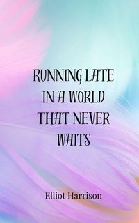 Produktbild: Running Late in a World That Never Waits