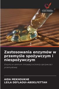 Produktbild: Zastosowania enzym&oacute;w w przemy&iquest;le spo&iquest;ywczym i niespo&iquest;ywczym