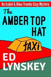 Produktbild: The Amber Top Hat (Isabel & Alma Trumbo Cozy Mystery Series, #4)