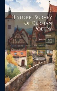 Produktbild: Historic Survey of German Poetry: Interspersed With Various Translations; Volume I