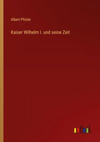 Produktbild: Kaiser Wilhelm I. und seine Zeit