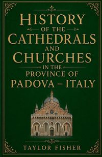Produktbild: History of the Cathedrals and Churches in the Province of Padova - Italy
