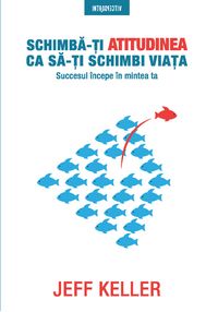 Produktbild: Schimba-Ti Atitudinea Ca Sa-Ti Schimbi Viata
