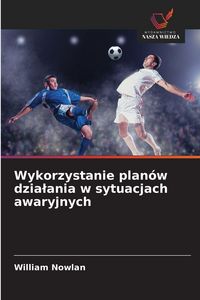 Produktbild: Wykorzystanie plan&oacute;w dzia&iquest;ania w sytuacjach awaryjnych