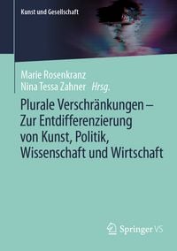 Produktbild: Plurale Verschr&auml;nkungen &ndash; Zur Entdifferenzierung von Kunst, Politik, Wissenschaft und Wirtschaft