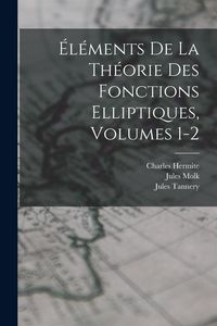 Produktbild: &Eacute;l&eacute;ments De La Th&eacute;orie Des Fonctions Elliptiques, Volumes 1-2