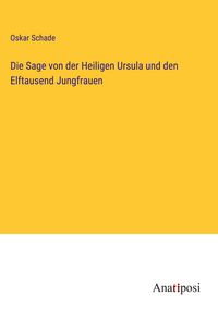 Produktbild: Die Sage von der Heiligen Ursula und den Elftausend Jungfrauen