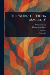 Produktbild: The Works of "Fiona Macleod"
