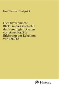 Produktbild: Die Sklavenmacht. Blicke in die Geschichte der Vereinigten Staaten von Amerika. Zur Erkl&auml;rung der Rebellion von 1860-65