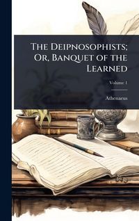 Produktbild: The Deipnosophists; Or, Banquet of the Learned