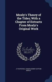 Produktbild: Moxly's Theory of the Tides; With a Chapter of Extracts From Moxly's Original Work
