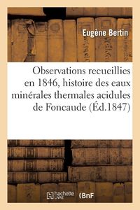 Produktbild: Observations recueillies en 1846, histoire des eaux min&eacute;rales thermales acidules de Foncaude