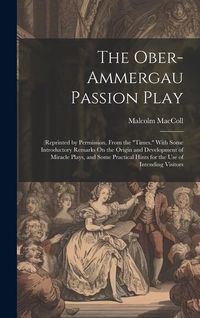 Produktbild: The Ober-Ammergau Passion Play: (Reprinted by Permission, From the "Times." With Some Introductory Remarks On the Origin and Development of Miracle Pl
