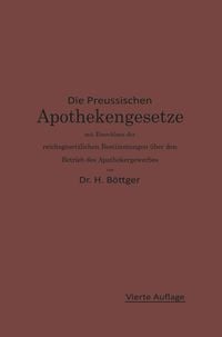 Produktbild: Die Preu&szlig;ischen Apothekengesetze mit Einschlu&szlig; der reichsgesetzlichen Bestimmungen &uuml;ber den Betrieb des Apothekergewerbes
