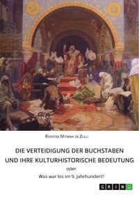 Produktbild: Die Verteidigung der Buchstaben und ihre kulturhistorische Bedeutung ODER Was war los im 9. Jahrhundert?