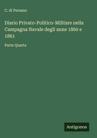 Produktbild: Diario Privato-Politico-Militare nella Campagna Navale degli anne 1860 e 1861
