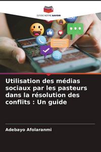 Produktbild: Utilisation des m&eacute;dias sociaux par les pasteurs dans la r&eacute;solution des conflits : Un guide