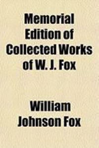 Produktbild: Memorial Edition of Collected Works of W. J. Fox