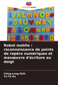 Produktbild: Robot mobile : reconnaissance de points de rep&egrave;re num&eacute;riques et man&iquest;uvre d'&eacute;criture au doigt