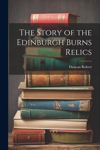 Produktbild: The Story of the Edinburgh Burns Relics