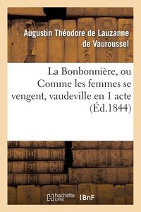 Produktbild: La Bonbonni&egrave;re, ou Comme les femmes se vengent, vaudeville en 1 acte