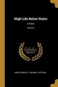 Produktbild: High Life Below Stairs: A Farce; Volume 2