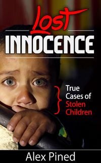 Produktbild: Lost Innocence - True Cases of Stolen Children (True Crime Series, #2)