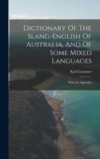 Produktbild: Dictionary Of The Slang-english Of Australia, And Of Some Mixed Languages: With An Appendix