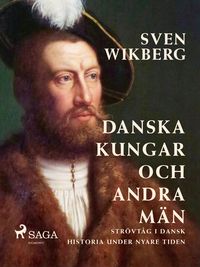 Produktbild: Danska kungar och andra m&auml;n : str&ouml;vt&aring;g i dansk historia under nyare tiden