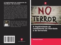 Produktbild: A ilegitimidade do combatente da liberdade e do terrorista