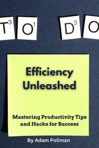 Produktbild: Efficiency Unleashed: Mastering Productivity Tips and Hacks for Success