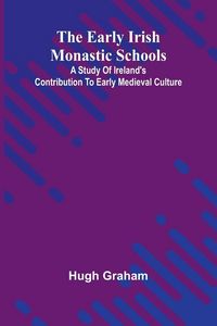 Produktbild: The Early Irish Monastic Schools; A Study Of Ireland'S Contribution To Early Medieval Culture